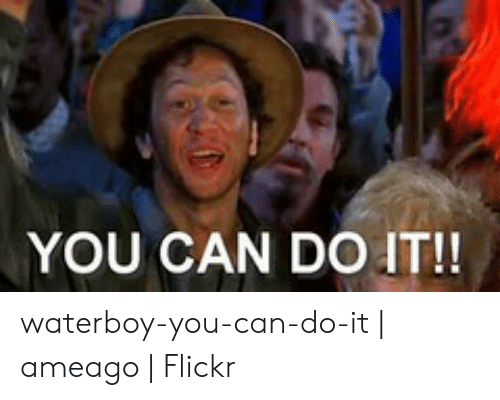 you-can-do-it-waterboy-you-can-do-it-ameago-flickr-49542617.png