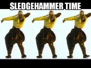 Click image for larger version  Name:	Sledge Hammer Time.jpg Views:	2 Size:	37.5 KB ID:	303811
